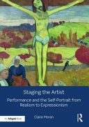 Staging the artist : performance and the self-portrait from realism to expressionism /