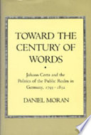 Toward the century of words : Johann Cotta and the politics of the public realm in Germany, 1795-1832 /