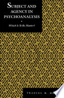 Subject and agency in psychoanalysis : which is to be master? /