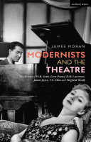 Modernists and the theatre : the drama of W.B Yeats, Ezra Pound, D.H. Lawrence, James Joyce, T.S. Eliot and Virginia Woolf /