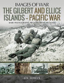 The Gilbert and Ellice Islands : Pacific War : rare photographs from wartime archives /