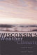 Wisconsin's weather and climate /