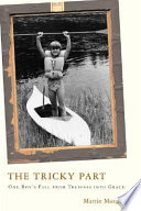 The tricky part : one boy's fall from trespass into grace /