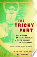 The tricky part : a boy's story of sexual trespass, a man's journey to forgiveness /