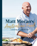 Matt Moran's Australian food : coast + country /