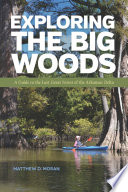 Exploring the Big Woods : a guide to the last great forest of the Arkansas Delta /