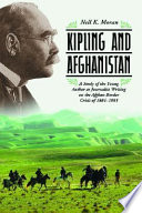 Kipling and Afghanistan : a study of the young author as journalist writing on the Afghan Border Crisis of 1884-1885 /