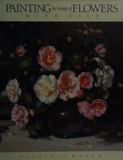 Painting the beauty of flowers with oils /