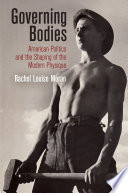 Governing bodies : American politics and the shaping of the modern physique /