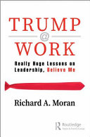 Trump @ work : really huge lessons on leadership, believe me /