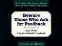 Beware those who ask for feedback : and other organizational constants /