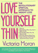 Love yourself thin : the revolutionary spiritual approach to weight loss /