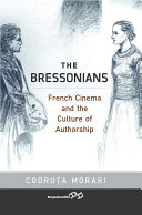 The Bressonians : French cinema and the culture of authorship /