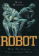 Robot : mere machine to transcendent mind /