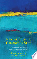 Knowing self, changing self : the interplay of reality, fantasy, and friendship /