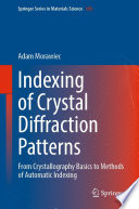 Indexing of Crystal Diffraction Patterns : From Crystallography Basics to Methods of Automatic Indexing /