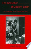 The seduction of modern Spain : the female body and the Francoist body politic /