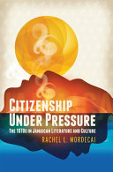 Citizenship under pressure : the 1970s in Jamaican literature and culture /