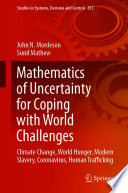 Mathematics of Uncertainty for Coping with World Challenges : Climate Change, World Hunger, Modern Slavery, Coronavirus, Human Trafficking /