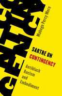 Sartre on contingency : antiblack racism and embodiment /