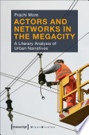 Actors and Networks in the Megacity : a Literary Analysis of Urban Narratives /