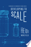 Developing to scale : technology and the making of global health /