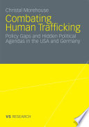 Combating human trafficking : policy gaps and hidden political agendas in the USA and Germany /