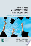 How to keep a competitive edge in the talent game : lessons for the EU from China and the US /