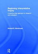 Beginning interpretative inquiry : a step-by-step approach to research and evaluation /
