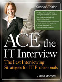 Ace the IT interview : the best interviewing strategies for IT professionals /
