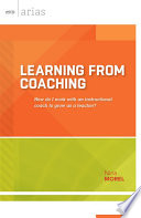Learning from coaching : how do I work with an instructional coach to grow as a teacher? /
