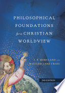 Philosophical foundations for a Christian worldview /