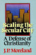 Scaling the secular city : a defense of Christianity /