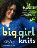 Big girl knits : 25 big, bold projects shaped for real women with real curves /