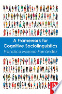 A framework for cognitive sociolinguistics /