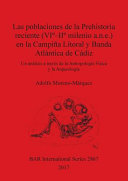 Las poblaciones de la Prehistoria reciente (VI0-II0 milenio a.n.e.) en la Campiña Litoral y Banda Atlántica de Cádiz : un análisis a través de la antropología física y la arqueología /