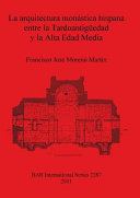 La arquitectura monástica hispana entre la tardoantigüedad y la alta edad media /