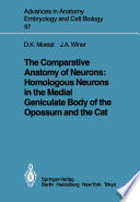 The Comparative Anatomy of Neurons : Homologous Neurons in the Medial Geniculate Body of the Opossum and the Cat /