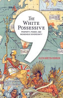 The White possessive : property, power, and indigenous sovereignty /