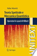 Teoria spettrale e meccanica quantistica : operatori in spazi di Hilbert /