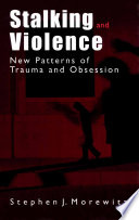 Stalking and violence : new patterns of trauma and obsession /