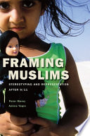 Framing Muslims : stereotyping and representation since 9/11 /
