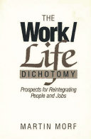 The work/life dichotomy : prospects for reintegrating people and jobs /