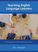 Teaching English language learners : a handbook for elementary teachers /