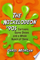 The Nickelodeon '90s : cartoons, game shows and a whole bunch of slime /