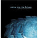 Show me the future : engineering and design by Werner Sobek /