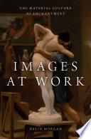 Images at Work : The Material Culture of Enchantment /