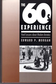 The 60s experience : hard lessons about modern America /