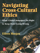 Navigating cross-cultural ethics : what global managers do right to keep from going wrong /