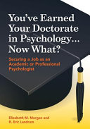 You've earned your doctorate in psychology-- now what? : securing a job as an academic or professional psychologist /